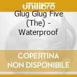 Glug Glug Five (The) - Waterproof cd