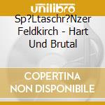 Sp?Ltaschr?Nzer Feldkirch - Hart Und Brutal cd