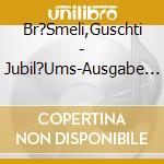 Br?Smeli,Guschti - Jubil?Ums-Ausgabe (2 Cd) cd