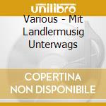 Various - Mit Landlermusig Unterwags cd