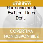 Harmoniemusik Eschen - Unter Der Musik.Leitung Von Werner Hober cd
