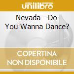 Nevada - Do You Wanna Dance? cd