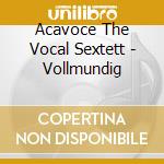 Acavoce The Vocal Sextett - Vollmundig cd
