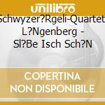 Schwyzer?Rgeli-Quartett L?Ngenberg - Sl?Be Isch Sch?N cd