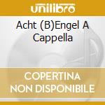 Acht (B)Engel A Cappella cd musicale