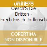 Oesch'S Die Dritten - Frech-Frisch-Jodlerisch cd