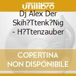 Dj Alex Der Skih?Ttenk?Nig - H?Ttenzauber cd