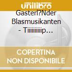 Gasterl?Nder Blasmusikanten - Tiiiiiiiiiip Toppppp cd musicale di Gasterl?Nder Blasmusikanten