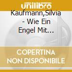 Kaufmann,Silvia - Wie Ein Engel Mit Zerbrochenen Fl?Geln cd
