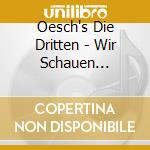 Oesch's Die Dritten - Wir Schauen Zurueck (2 Cd) cd musicale di Oesch's Die Dritten