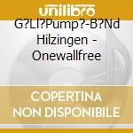 G?Ll?Pump?-B?Nd Hilzingen - Onewallfree cd