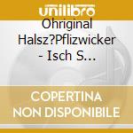 Ohriginal Halsz?Pflizwicker - Isch S Nu Wiit? cd