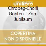 Chrobeg-Chorli Gonten - Zom Jubilaum cd
