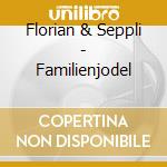 Florian & Seppli - Familienjodel cd musicale di Florian & Seppli