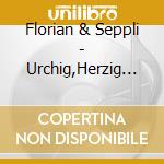 Florian & Seppli - Urchig,Herzig U.Gm?Etlich cd musicale di Florian & Seppli