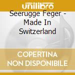 Seerugge Feger - Made In Switzerland cd