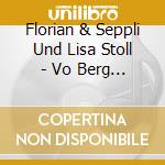 Florian & Seppli Und Lisa Stoll - Vo Berg Und Tal cd musicale di Florian & Seppli Und Lisa Stoll