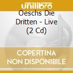 Oeschs Die Dritten - Live (2 Cd) cd