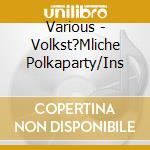 Various - Volkst?Mliche Polkaparty/Ins cd