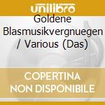 Goldene Blasmusikvergnuegen / Various (Das) cd musicale di Various Artists
