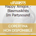 Happy Amigos - Blasmusikhits Im Partysound cd