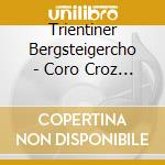 Trientiner Bergsteigercho - Coro Croz Corona cd