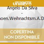Angelo Da Silva - Schoen.Weihnachtsm.A.D.Pa cd musicale di Angelo Da Silva