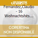 Fernandez,Claudio - 16 Weihnachtshits Auf Der Gitarre cd musicale di Fernandez,Claudio
