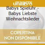 Babys Spieluhr - Babys Liebste Weihnachtslieder cd musicale di Babys Spieluhr