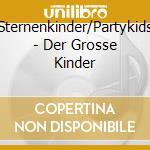 Sternenkinder/Partykids - Der Grosse Kinder cd musicale di Sternenkinder/Partykids