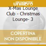X-Mas Lounge Club - Christmas Lounge- 3 cd