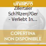 Zillertaler Sch?Rzenj?Ger - Verliebt In Die Heimat cd
