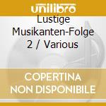 Lustige Musikanten-Folge 2 / Various cd musicale di Various