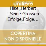 Hisel,Herbert - Seine Grossen Erfolge,Folge 1 cd musicale di Hisel,Herbert