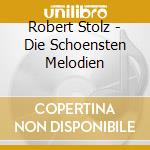 Robert Stolz - Die Schoensten Melodien cd musicale di Stolz, Robert