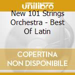 New 101 Strings Orchestra - Best Of Latin cd