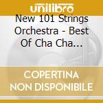 New 101 Strings Orchestra - Best Of Cha Cha Cha cd