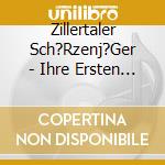 Zillertaler Sch?Rzenj?Ger - Ihre Ersten Erfolge cd