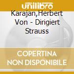 Karajan,Herbert Von - Dirigiert Strauss cd musicale di Karajan,Herbert Von