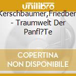 Kerschbaumer,Friedbert - Traumwelt Der Panfl?Te cd