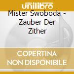 Mister Swoboda - Zauber Der Zither cd musicale di Mister Swoboda