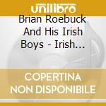 Brian Roebuck And His Irish Boys - Irish Pub Songs cd musicale di Brian Roebuck And His Irish Boys