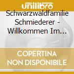 Schwarzwaldfamilie Schmiederer - Willkommen Im Sch?Nen Schwarzwald cd musicale di Schwarzwaldfamilie Schmiederer