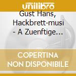Gust Hans, Hackbrett-musi - A Zuenftige Hackbrett-mus cd