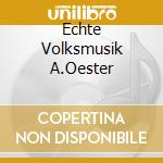 Echte Volksmusik A.Oester cd