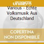 Various - Echte Volksmusik Aus Deutschland cd