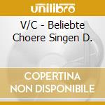 V/C - Beliebte Choere Singen D. cd musicale di V/C