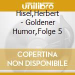 Hisel,Herbert - Goldener Humor,Folge 5 cd
