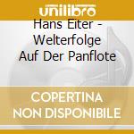 Hans Eiter - Welterfolge Auf Der Panflote cd musicale di Hans Eiter