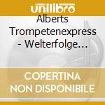 Alberts Trompetenexpress - Welterfolge Auf Der Trompete cd